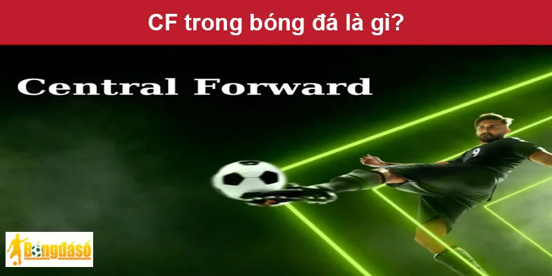 CF trong bóng đá là gì? CF trong bóng đá là gì?